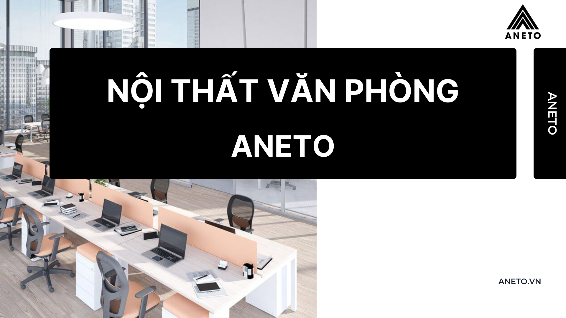 Nội Thất Văn Phòng ANETO
